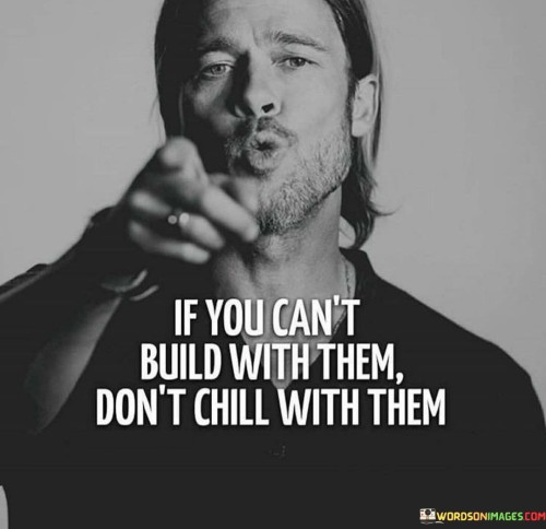 If-You-Cant-Build-With-Then-Dont-Chill-Quotes.jpeg
