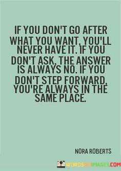 If-You-Dont-Go-After-What-You-Want-Youll-Never-Have-It-Quotes.jpeg