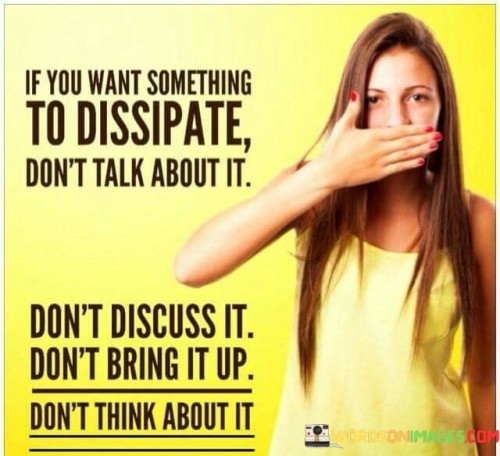 If-You-Want-Something-To-Dissipate-Dont-Talk-About-It-Quotes.jpeg