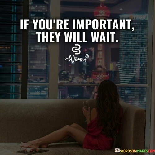 If-Youre-Important-They-Will-Wait-Quotes.jpeg