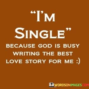 Im-Single-Because-God-Is-Busy-Writing-Quotes.jpeg