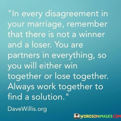 In Every Disagreement In Your Marriage Remember Quotes