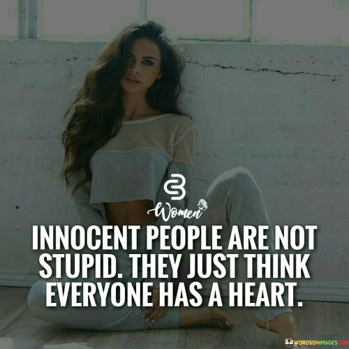 Innocent People Are Not Stupid They Just Quotes