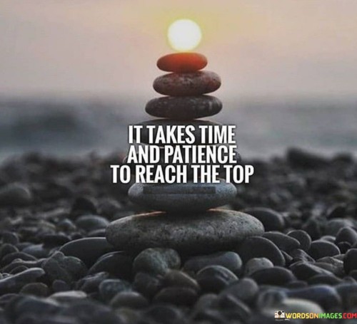 It-Takes-Time-And-Patience-To-Reach-The-Top-Quotes.jpeg