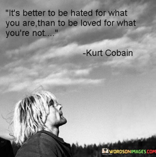 Its-Better-To-Be-Hated-For-What-You-Are-Than-To-Be-Loved-For-What-Quotes.jpeg
