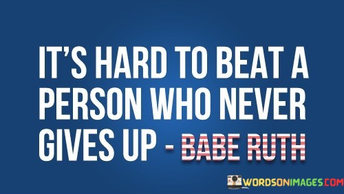 Its-Hard-To-Beat-Person-Who-Never-Gives-Up-Quotes.jpeg