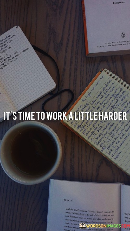 Its-Time-To-Work-A-Little-Harder-Quotes.jpeg
