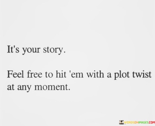 Its-Your-Story-Feel-Free-To-Hit-em-With-A-Plot-Quotes.jpeg