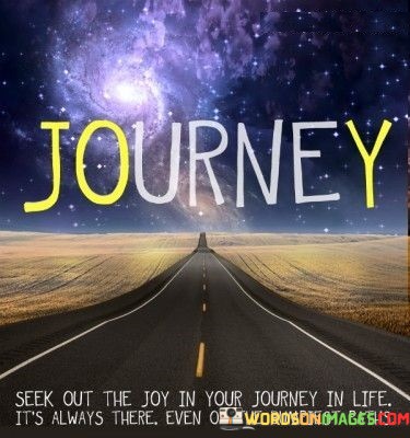 Journey-Seek-Out-The-Joy-In-Your-Journey-In-Life-Its-Always-Quotes.jpeg