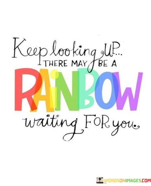Keep-Looking-There-May-Be-A-Rainbow-Quotes.jpeg