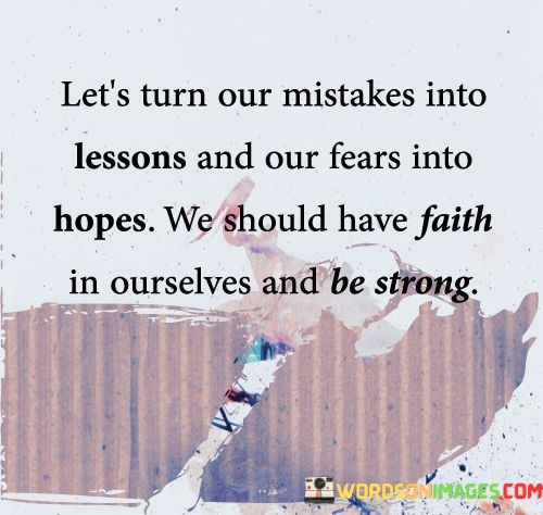 Lets-Turn-Our-Mistakes-Into-Lessons-And-Our-Fears-Into-Quotes.jpeg