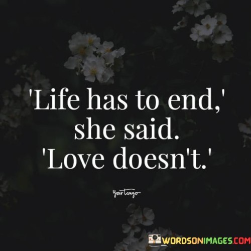 Life-Has-To-End-She-Said-Love-Doesnt-Quotes.jpeg
