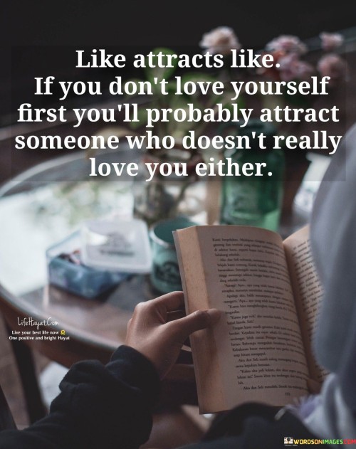 Like-Attracts-Like-If-You-Dont-Yourself-First-Youll-Probably-Attract-Quotes.jpeg