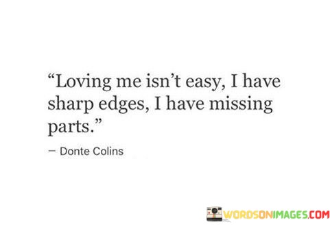 Loving Me Isn't Easy I Have Sharp Edges I Have Missing Parts Quotes