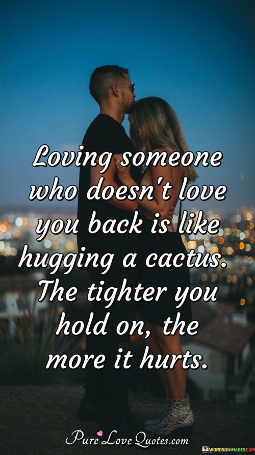 Loving-Someone-Who-Doesnt-Love-You-Back-Is-Like-Hugging-A-Catches-Quotes.jpeg