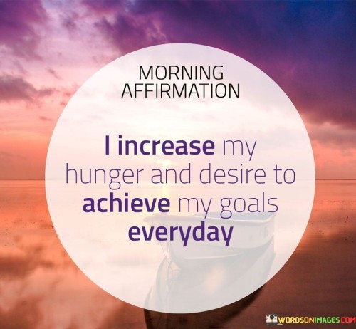 Morning-Affirmation-I-Increase-My-Hunger-And-Desire-Quotes.jpeg