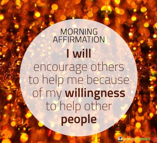 Morning-Affirmation-I-Will-Encourage-Others-To-Help-Quotes.jpeg