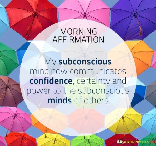 Morning-Affirmation-My-Subconscious-Mind-Now-Communicates-Confidence-Quotes.jpeg