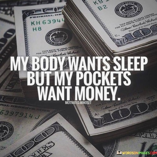 My-Body-Wants-Sleep-But-My-Pockets-Want-Money-Quotes.jpeg