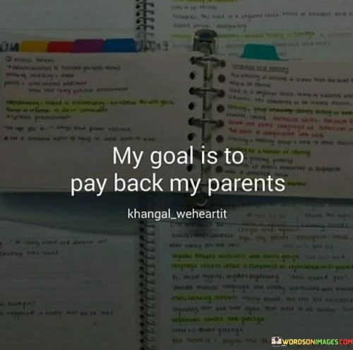My-Goal-Is-To-Pay-Back-My-Parents-Quotes.jpeg
