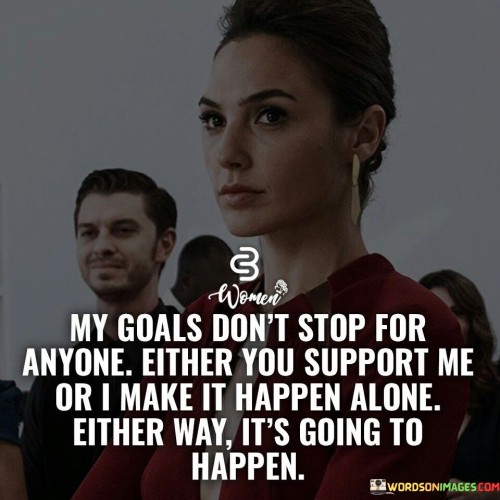 My-Goals-Dont-Stop-For-Anyone-Either-You-Support-Quotes.jpeg