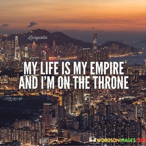 My-Life-Is-My-Empire-And-Im-On-The-Throne-Quotes.jpeg