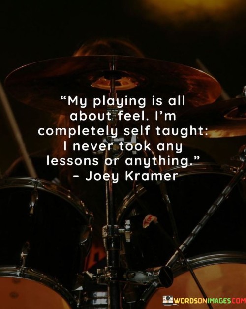 My-Playing-Is-All-About-Feel-Im-Completely-Self-Taught-Quotes.jpeg
