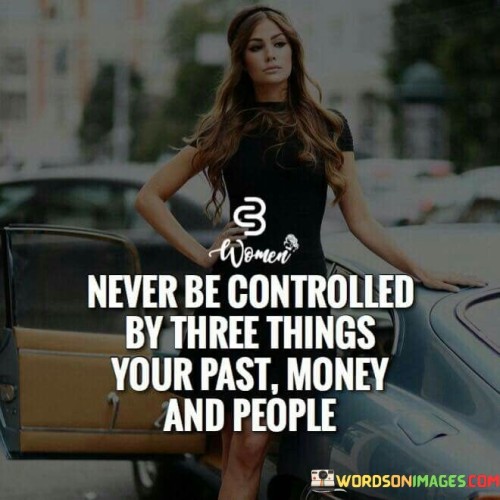 Never-Be-Controlled-By-Three-Things-Your-Past-Quotes.jpeg