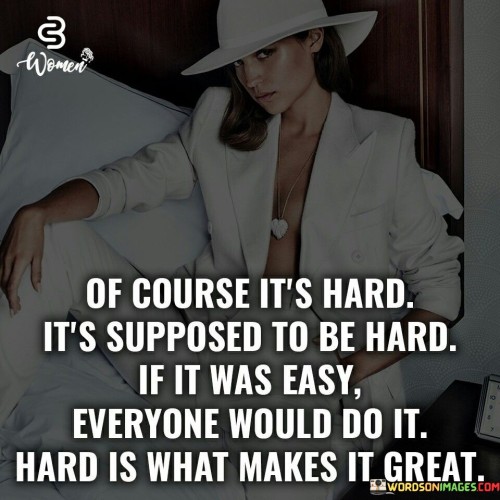 Of Course It's Hard It's Supposed To Be Hard Quotes