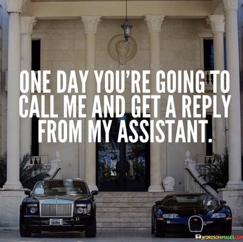 One-Day-Youre-Going-To-Call-Me-And-Get-A-Reply-Quotes.jpeg