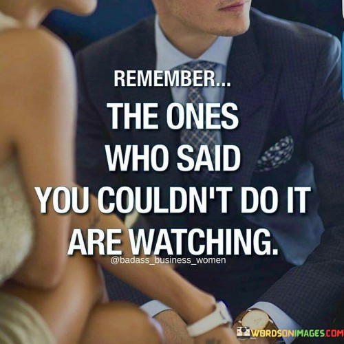 Remember-The-Ones-Who-Said-You-Couldnt-Do-It-Quotes.jpeg