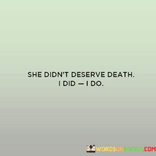 She-Didnt-Deserve-Death-I-Did-I-Do-Quotes.jpeg