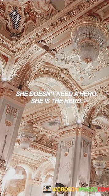 She-Doesnt-Need-A-Hero-She-Is-The-Hero-Quotes.jpeg