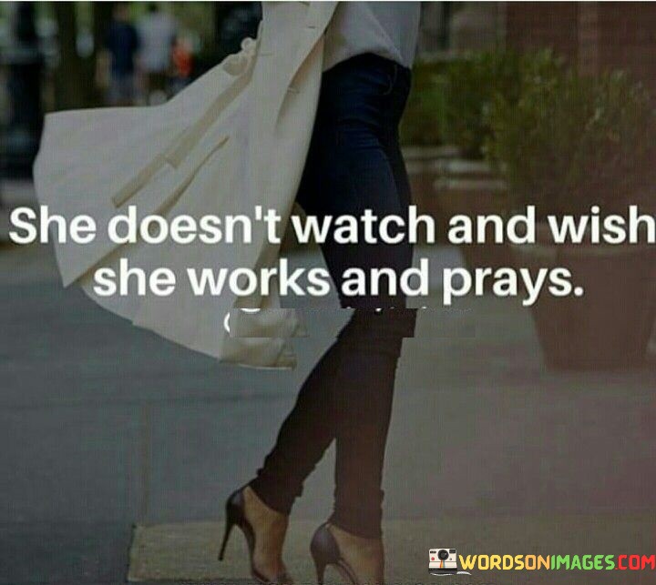 This motivating quote highlights the power of action and faith in achieving one's goals and dreams. The phrase "she doesn't watch and wish" emphasizes that the woman in question is not content with merely observing life passively or daydreaming about her desires. Instead, she takes charge of her destiny and actively pursues her aspirations. The quote encourages individuals to move beyond passive longing and take concrete steps towards their goals, whether it be personal or professional endeavors.
The second part of the quote, "she works and prays," showcases the two essential elements that drive her success. "Works" signifies her commitment to hard work, determination, and perseverance, demonstrating that she is willing to put in the effort and dedication required to make her dreams a reality. Simultaneously, "prays" reflects her belief in a higher power, seeking guidance, strength, and divine intervention in her journey. This combination of both diligent work and unwavering faith represents the woman's balanced approach towards accomplishing her goals.This quote serves as a powerful reminder that success requires a proactive mindset, where one's aspirations are coupled with diligent efforts and unwavering faith. It encourages us to move beyond passive wishing and daydreaming, urging us to take decisive action towards our objectives. Moreover, it emphasizes the significance of aligning our efforts with faith and belief, trusting in ourselves and a higher power to navigate the challenges and uncertainties that life may present. Ultimately, the quote inspires us to adopt a work ethic driven by both action and prayer, empowering us to overcome obstacles and move towards the fulfillment of our dreams.