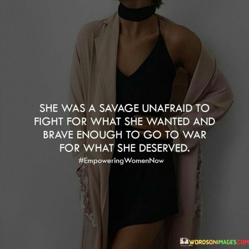 She-Was-A-Savage-Unafraid-To-Fight-For-What-She-Wanted-Quotes2891c6ad18e213f9.jpeg