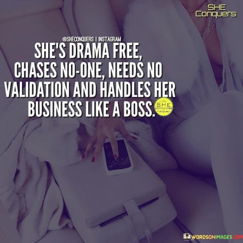 Shes-Drama-Free-Chases-No-One-Needs-No-Quotes.jpeg