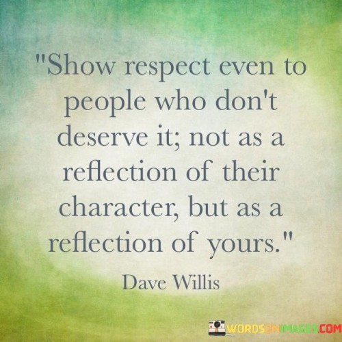 Show-Respect-Even-To-People-Who-Dont-Deserve-Quotes.jpeg