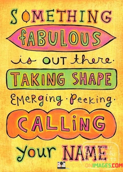 Something-Fabulous-Is-Out-There-Taking-Quotes.jpeg