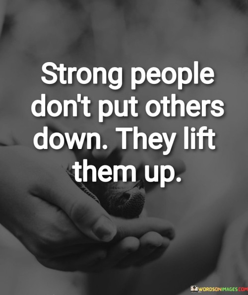 Strong-People-Dont-Put-Others-Down-They-Lift-Them-Up-Quotes.jpeg