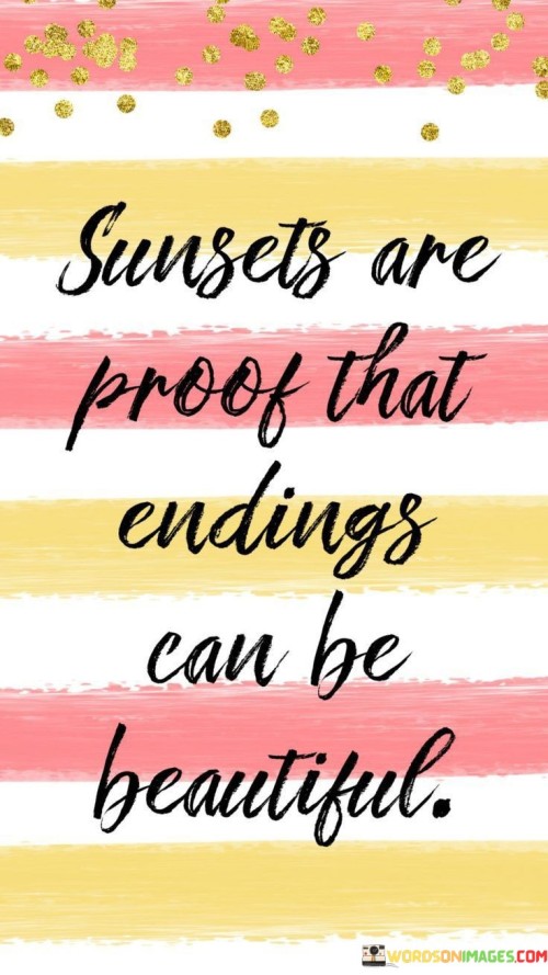 Sunsets-Are-Proof-That-Endings-Can-Be-Beautiful.-Quotes.jpeg