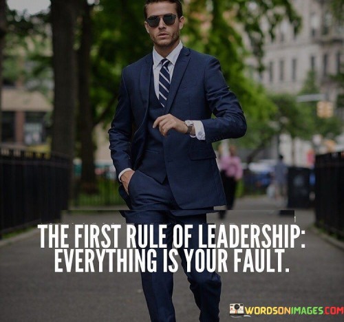The-First-Rule-Of-Leadership-Everything-Is-Your-Fault-Quotes
