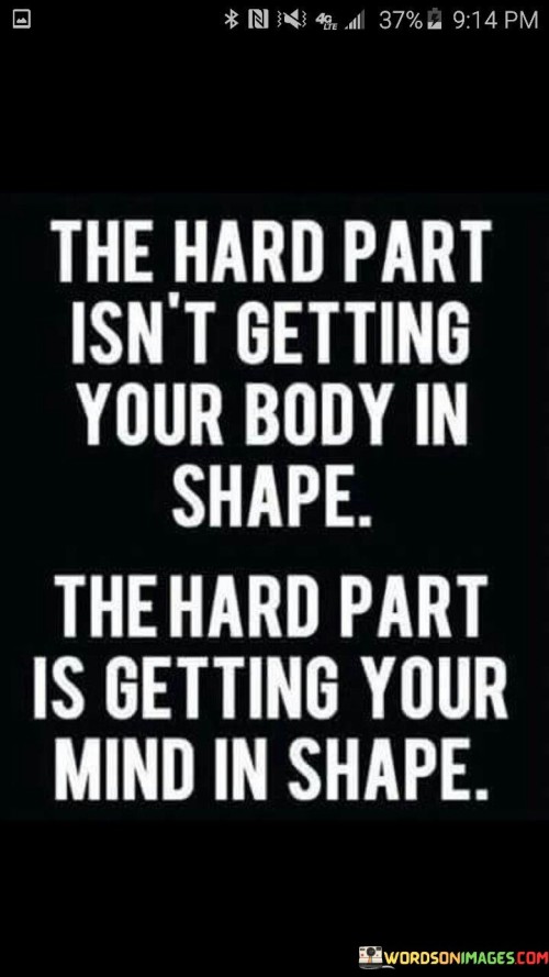 The-Hard-Part-Isnt-Getting-Your-Body-In-Shape-Quotes.jpeg
