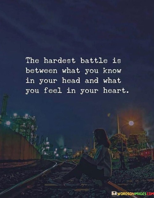 The-Hardest-Battle-Is-Between-What-You-Know-In-Your-Head-And-Quotes.jpeg