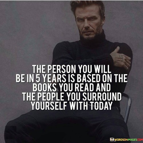 The-Person-You-Will-Be-In-5-Years-Is-Based-Quotes.jpeg