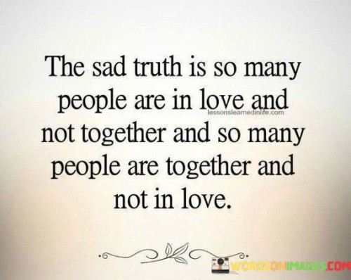 The-Sad-Truth-Is-So-Many-People-Are-In-Love-And-Not-Together-And-So-Many-Quotes.jpeg
