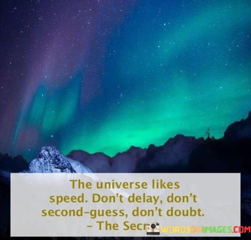 The-Universe-Likes-Speed-Dont-Delay-Dont-Second-Guess-Quotes.jpeg