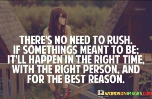 Theres-No-Need-To-Rush-If-Somethings-Meant-To-Be-Quotes.jpeg