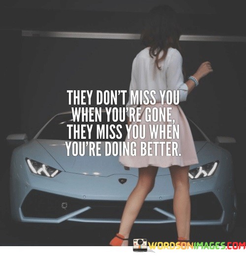 They Don't Miss You When You're Gone Quotes