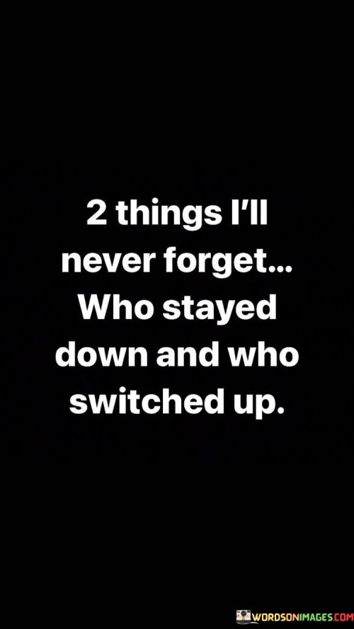 Things-Ill-Never-Forget-Who-Stayed-Down-And-Who-Quotes.jpeg