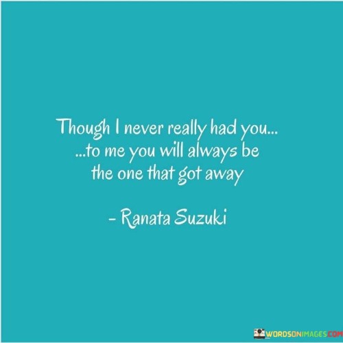 Though-I-Never-Really-Had-You-To-Me-You-Will-Always-Be-The-One-Quotes.jpeg